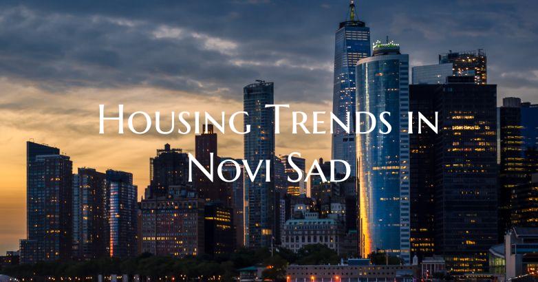 Housing Trends in Novi Sad