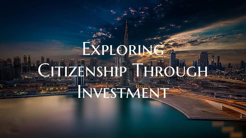 Exploring Citizenship Through Investment