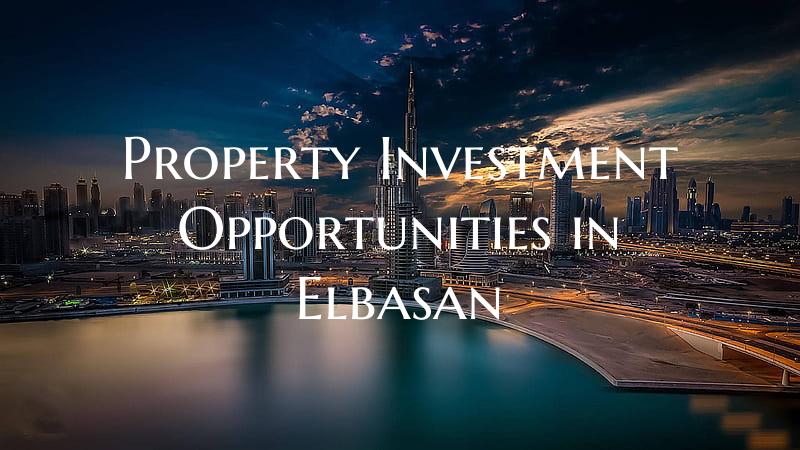 Property Investment Opportunities in Elbasan