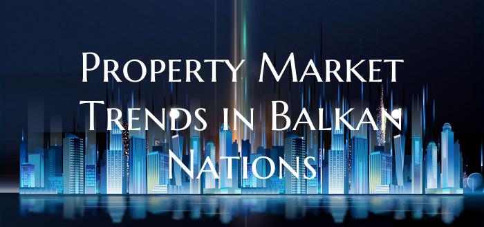 Property Market Trends in Balkan Nations
