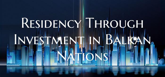 Residency Through Investment in Balkan Nations